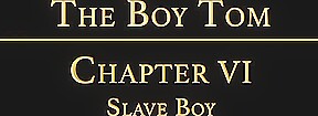 THE BOY TOM Chapter 6 - Slave Boy
